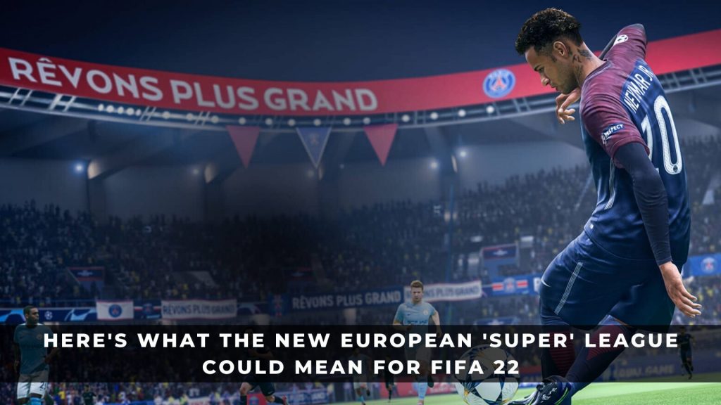 新的歐洲“超級”聯賽對 FIFA 22 意味著什麼？