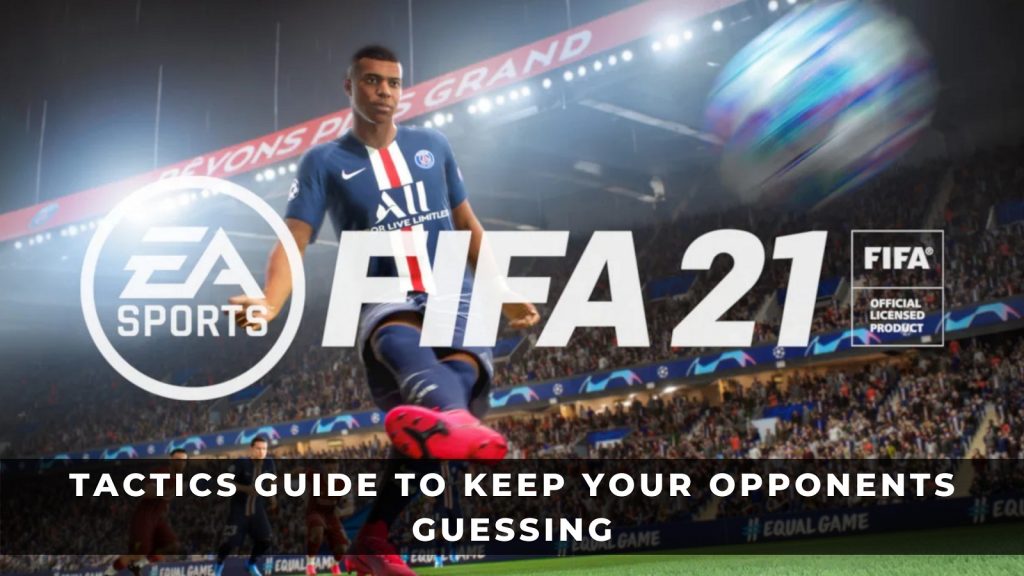 FIFA 21戰術指南，讓你的對手猜測