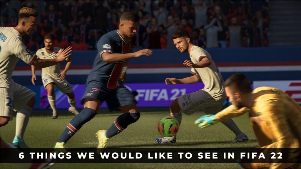 FIFA 22新特性：我們希望在FIFA 22中看到的6件事