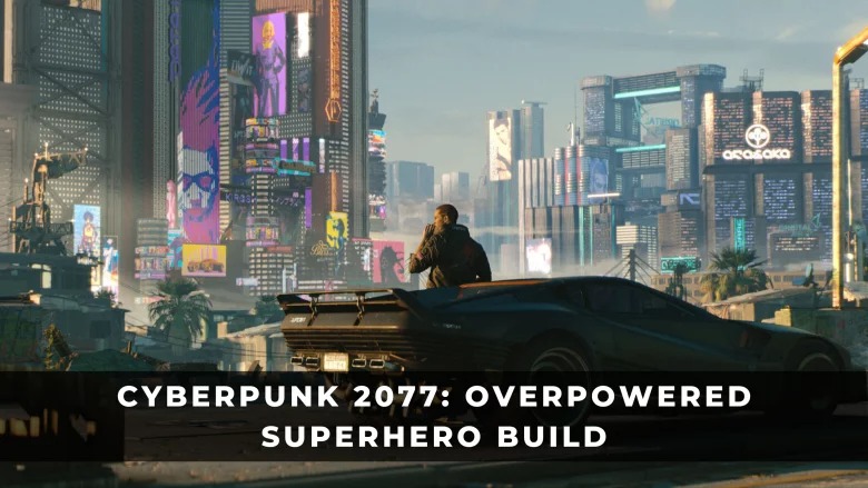 賽博朋克2077玩法攻略：過強的超級英雄構建指南