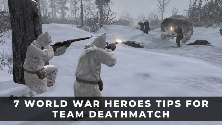 7個世界大戰英雄團隊死亡競賽模式的提示和技巧