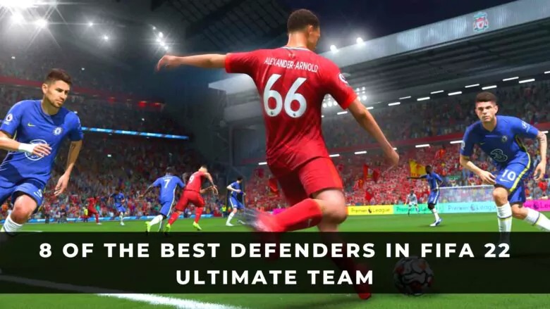 FIFA 22 Ultimate Team中的8名最佳後衛評測和攻略