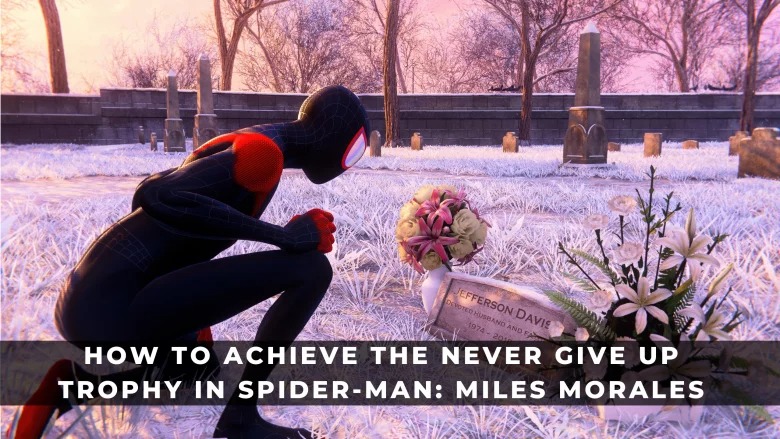 如何在蜘蛛俠：邁爾斯莫拉萊斯中獲得永不放棄獎杯？