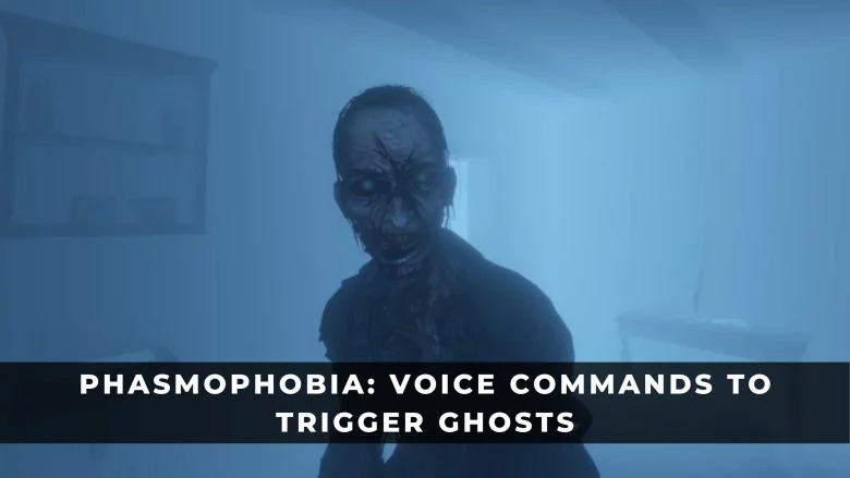 Phasmophobia玩法攻略：觸發幽靈的語音命令指南