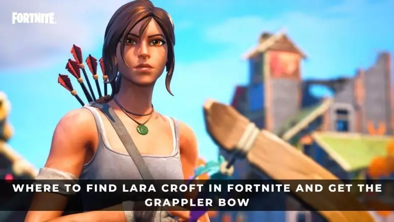 要塞英雄哪裡可以找到Lara Croft並獲得Grappler Bow？