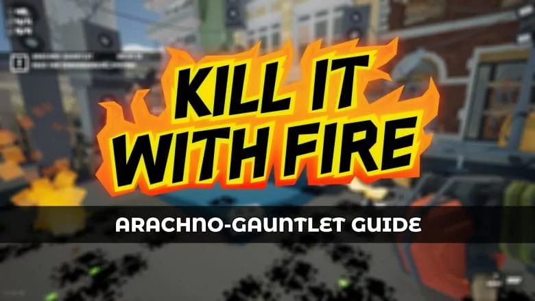 Kill It With Fire的Arachno-Gauntlet指南和技巧：詳細攻略