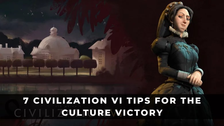 7個文明VI文化勝利的提示和技巧：詳細攻略和指南